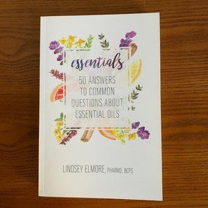 Essentials: 50 Answers to Common Questions about Essential Oils
